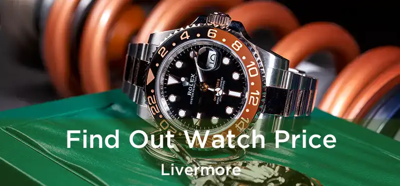 Find Out Watch Price Livermore