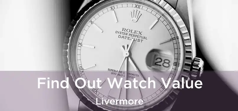 Find Out Watch Value Livermore