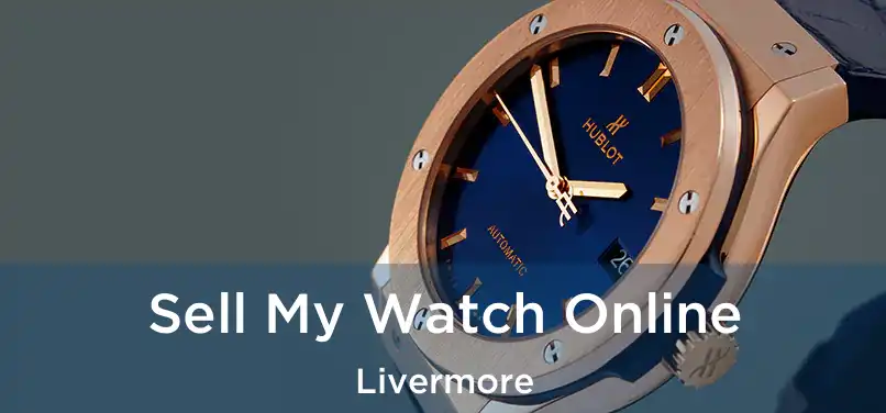 Sell My Watch Online Livermore