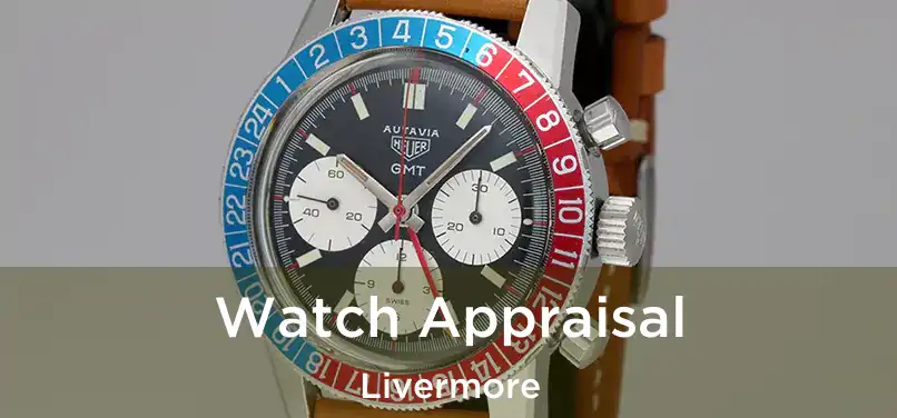 Watch Appraisal Livermore