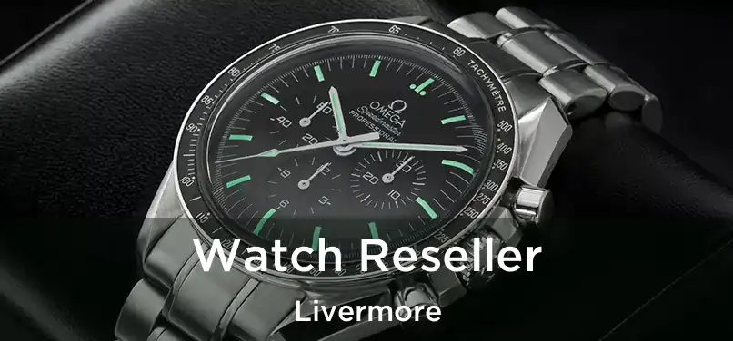 Watch Reseller Livermore