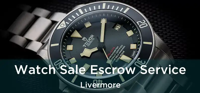 Watch Sale Escrow Service Livermore